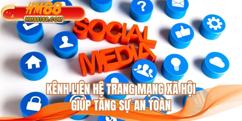 Kênh liên hệ trang mạng xã hội giúp tăng sự an toàn