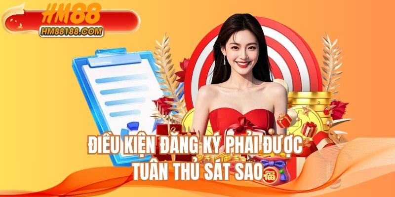 Điều kiện đăng ký phải được tuân thủ sát sao