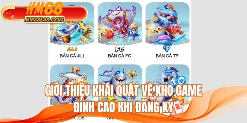 Giới thiệu khái quát về kho game đỉnh cao khi đăng ký