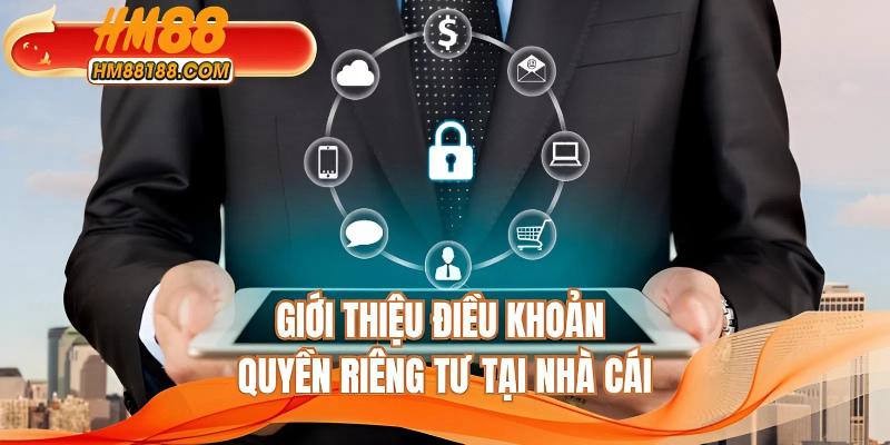 Giới thiệu điều khoản quyền riêng tư tại nhà cái