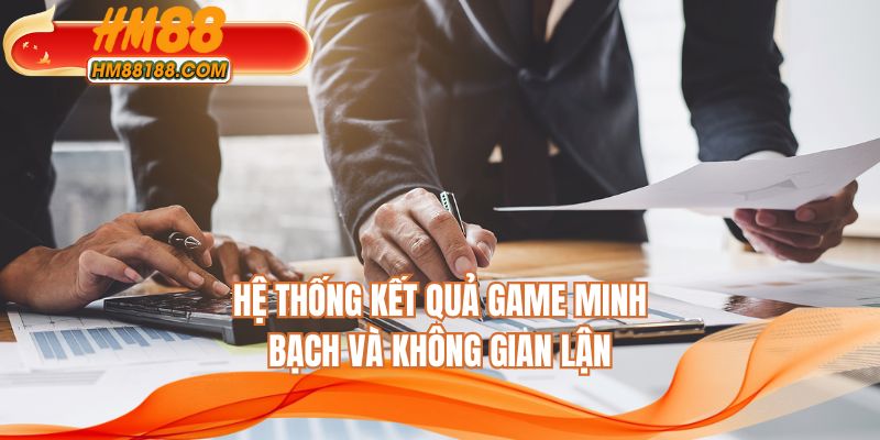 Hệ thống kết quả game minh bạch và không gian lận
