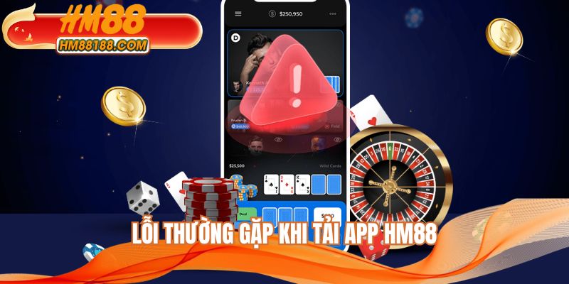 Lỗi thường gặp khi người chơi tải app HM88